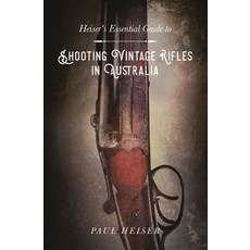 (영문도서) Shooting Vintage Rifles in Australia: Heiser's Essential Guide to Paperback, Logos Editing, English, 9780645681949