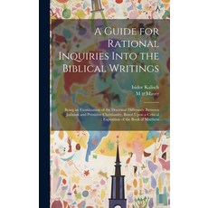 (영문도서) A Guide for Rational Inquiries Into the Biblical Writings: Being an Examination of the Doctri... Hardcover, Legare Street Press, English, 9781019894781