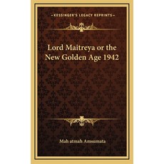 (영문도서) Lord Maitreya or the New Golden Age 1942 Hardcover, Kessinger Publishing, English, 9781163223109