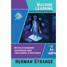 (영문도서) Machine Learning and AI in Clinical Practice: Revolutionizing Diagnosis and Treatment Strategies Paperback, PN Books, English, 9782231913557