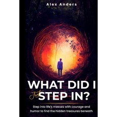 (영문도서) What Did I Just Step In?: Navigating Life's Unexpected Messes Paperback, Independently Published, English, 9798321153116