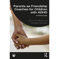 (영문도서) Parents as Friendship Coaches for Children with ADHD: A Clinical Guide Paperback, Routledge, English, 9781032118284