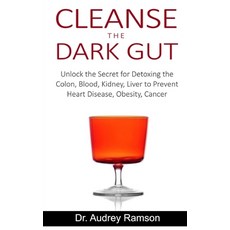 (영문도서) Cleanse the Dark Gut: Unlock the Secret for Detoxing the Colon Blood Kidney Liver to Preve... Paperback, Independently Published, English, 9798504925103