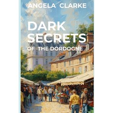(영문도서)Dark Secrets of the Dordogne Paperback, Independently Published, English, 9798261906988