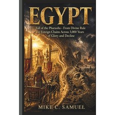 (영문도서)Egypt: Fall of the Pharaohs - From Divine Rule to Foreign Chains Across 3 000 Ye... Paperback, Independently Published, English, 9798259423114 Independently Published, English, 9798259423114