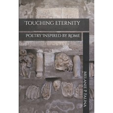 (영문도서) Touching Eternity: Poetry Inspired by Rome Paperback, Independently Published, English, 9798324174507