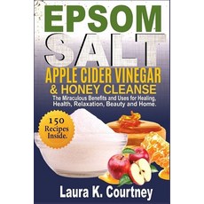 Epsom Salt Apple Cider Vinegar & Honey Cleanse: The Miraculous Benefits and Uses for Healing Healt... Paperback, Independently Published, English, 9781653856374