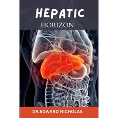 (영문도서) Hepatic horizon: A clinical guide to liver disease management Paperback, Independently Published, English, 9798329838190