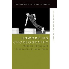 (영문도서) Unworking Choreography: The Notion of the Work in Dance Paperback, Oxford University Press, USA, English, 9780199314652