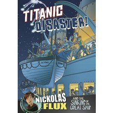 Titanic Disaster!: Nickolas Flux and the Sinking of the Great Ship Paperback, Capstone Press