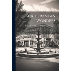 (영문도서) Subterranean Wonders: Mammoth Cave and Colossal Cavern Kentucky Paperback, Legare Street Press, English, 9781022436251