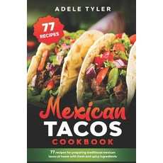 Mexican Tacos Cookbook: 77 Recipes For Preparing Traditional Mexican Tacos At Home With Fresh And Sp... Paperback, Independently Published, English, 9798567855225