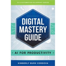 (영문도서)Digital Mastery Guide: AI for Productivity Paperback, Independently Published, English, 9798283702568