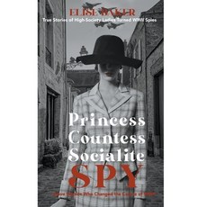 (영문도서) Princess Countess Socialite Spy: True Stories of High-Society Ladies Turned WWII Spies Paperback, Elise Baker, English, 9798215475416
