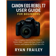(英文圖書)Canon EOS Rebel T7 User Guide for Beginners: Your Complete Path from First Click... 平裝版, Independently Published, 英文