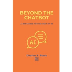 (英文圖書)Beyond the Chatbot: AI Explained for the rest of us 平裝版, Independently Published, 英文