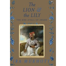 (영문도서) The Lion and The Lily: The Rise and Fall of Awadh Hardcover, Aleph Book Company, English, 9788119635979