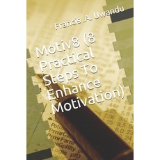 Motiv8 (8 Practical Steps To Enhance Motivation) Paperback, Independently Published