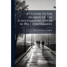 (영문도서)A Lecture To The Members Of The Schoolmasters' Union In The Chew Deanery Paperback, Nabu Press, English, 9781245075930