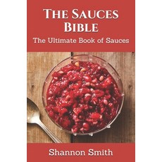 (영문도서) The Sauces Bible: The Ultimate Book of Sauces Paperback, Independently Published, English, 9798544723844