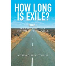 How Long Is Exile?: BOOK I: The Song and Dance Festival of Free Latvians Paperback, ABS Publishing