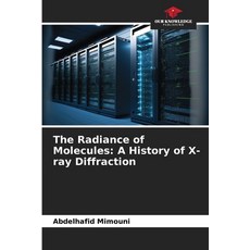 (영문도서) The Radiance of Molecules: A History of X-ray Diffraction Paperback, Our Knowledge Publishing, English, 9786203324587