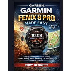 (영문도서)Garmin Fenix 8 Pro Made Easy: A Step-by-Step Beginner's Guide to Setup Fitness... Paperback, Independently Published, English, 9798243552608