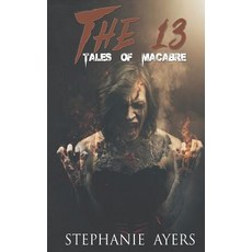 (영문도서)The 13: Tales of Macabre Paperback, Ayers Creative Studios, English, 9781386998822