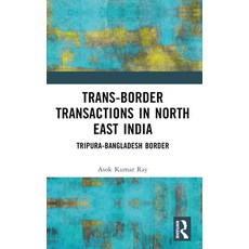 (영문도서)Trans-Border Transactions in North East India: Tripura-Bangladesh Border Paperback, Routledge, English, 9781032909844
