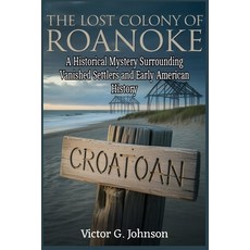 (영문도서)The Lost Colony of Roanoke: A Historical Mystery Surrounding Vanished Settlers a... Paperback, Independently Published, English, 9798244313598