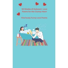 (영문도서) 50 Shades of Awkward: Love Poems for the Clumsy Heart Hilariously Funny Love P... Paperback, Independently Published, English, 9798308235439