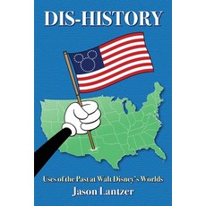 (영문도서)Dis-History: Uses of the Past at Walt Disney's Worlds Paperback, Theme Park Press, English, 9798896093831