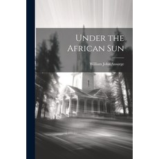 (영문도서) Under the African Sun Paperback, Legare Street Press, English, 9781021675620