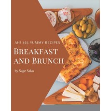 Ah! 365 Yummy Breakfast and Brunch Recipes: A Yummy Breakfast and Brunch Cookbook You Will Love Paperback, Independently Published