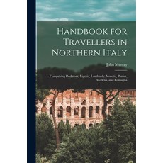 (영문도서) Handbook for Travellers in Northern Italy: Comprising Piedmont Liguria Lombardy Venetia P... Paperback, Legare Street Press, English, 9781017380781