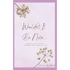 (영문도서) Wouldn't It Be Nice: Mantras for a Joyful Abundant and Peaceful Life Paperback, Independently Published, English, 9798334575059