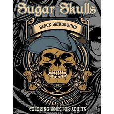 Sugar Skulls Coloring Book For Adults Black Background: 50 Plus Designs for Anti-Stress and Relaxat... Paperback, Independently Published, English, 9798745277498