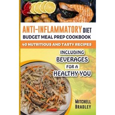 (영문도서) Anti-Inflammatory Diet Budget Meal Prep Cookbook for Beginners: 40 Nutritious and Tasty Recip... Paperback, Independently Published, English, 9798876044952