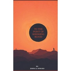 (영문도서) To The Point of Shedding Blood Paperback, Independently Published, English, 9798307611258