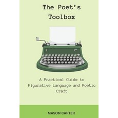 (영문도서)The Poet's Toolbox: A Practical Guide to Figurative Language and Poetic Craft Paperback, Independently Published, English, 9798297570672