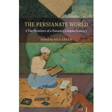 The Persianate World: The Frontiers of a Eurasian Lingua Franca Paperback, University of California Press