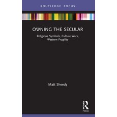 (영문도서) Owning the Secular: Religious Symbols Culture Wars Western Fragility Paperback, Routledge, English, 9781032080161