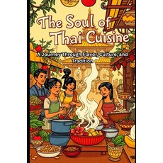 (영문도서)The Soul of Thai Cuisine: A Journey Through Flavor Culture and Tradition Paperback, Independently Published, English, 9798243975872
