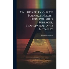 (영문도서)On The Reflexions Of Polarized Light From Polished Surfaces Transparent And Met... Hardcover, Hutson Street Press, English, 9781024622218