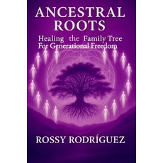 (영문도서)Ancestral Roots: Healing the Family Tree for Generational Freedom Paperback, Editorial Mundo Latino, English, 9798902718956