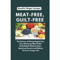 (영문도서) Meat-Free Guilt-Free: The Science of Going Vegetarian: How Giving up Meat Help... Paperback, Independently Published, English, 9798312373714