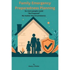 가족 비상 대비 계획 어떤 상황에서도 “준비된” 사람이 될 수 있도록 모든 것에 대비하는 준비서 1