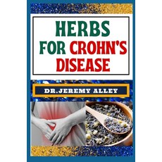 (영문도서) Herbs for Crohn's Disease: Healing Harvest Unlocking Nature's Remedies For Stress Relief Paperback, Independently Published, English, 9798876549631