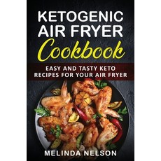 Ketogenic Air Fryer Cookbook: Easy and Tasty Keto Recipes for Your Air Fryer Paperback, Insight Health Communications, English, 9781648422515