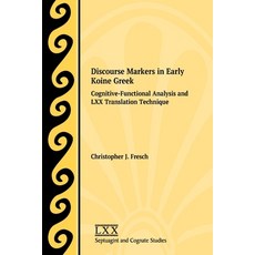 (영문도서) Discourse Markers in Early Koine Greek: Cognitive-Functional Analysis and LXX Translation Tec... Paperback, SBL Press, English, 9781628375428